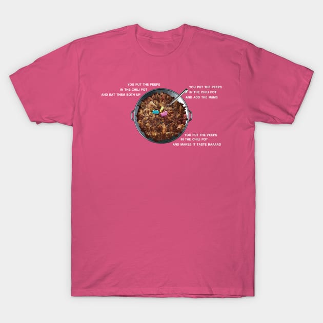 Put The Peeps In The Chili Pot T-Shirt by OmerNaor316